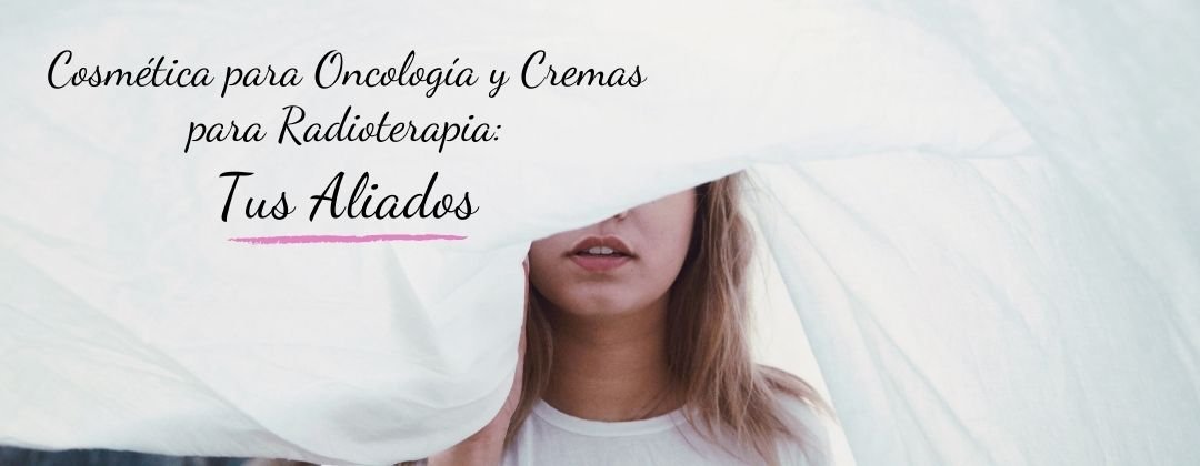 Cosmética oncológica y cremas para radioterapia