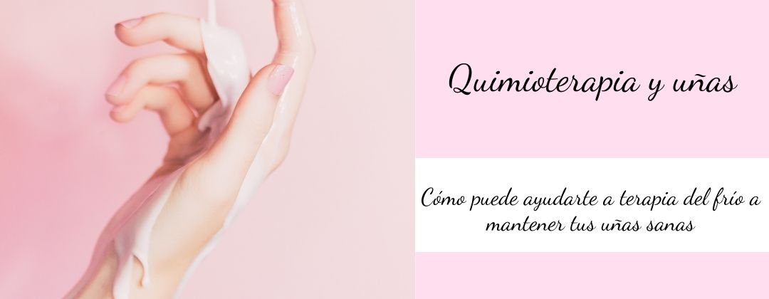 Quimioterapia: cómo puede ayudarte la terapia del frío para mantener tus uñas sanas